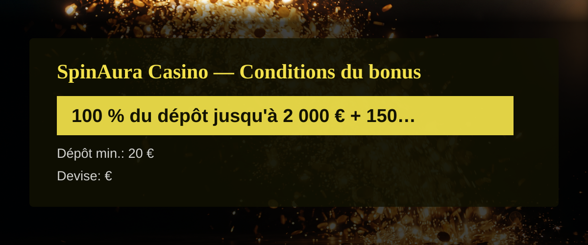 SpinAura Casino — Conditions du bonus: 100 % du dépôt jusqu'à 2 000 € + 150 FS