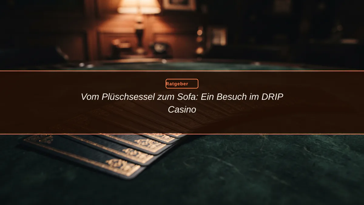 Vom Plüschsessel zum Sofa: Ein Besuch im DRIP Casino