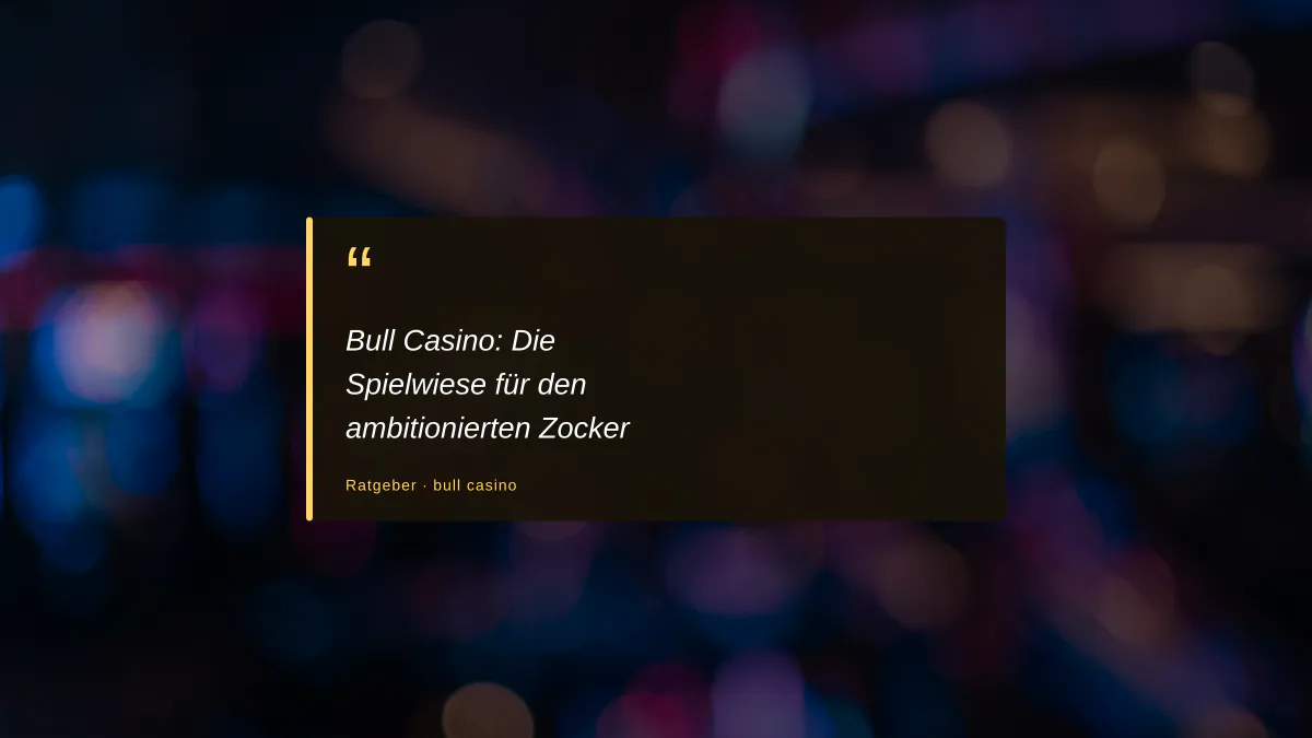 Bull Casino: Die Spielwiese für den ambitionierten Zocker