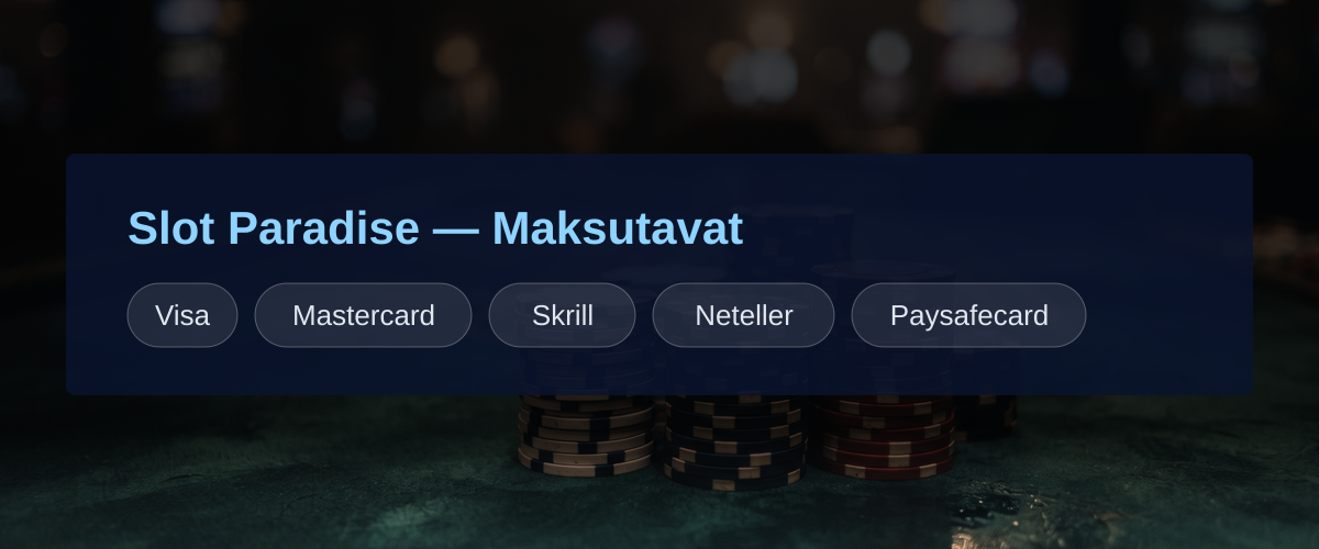 Slot Paradise — Maksutavat: Visa, Mastercard, Skrill, Neteller, Paysafecard