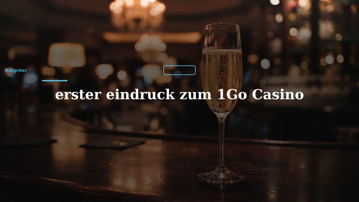 erster eindruck zum 1Go Casino