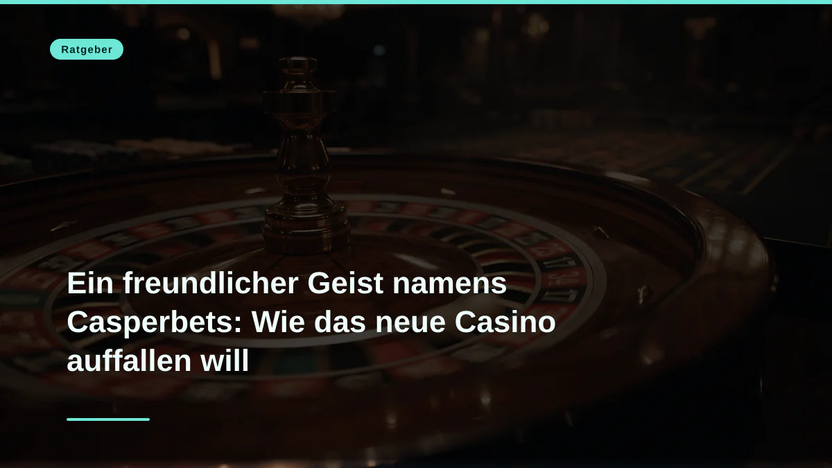 Ein freundlicher Geist namens Casperbets: Wie das neue Casino auffallen will
