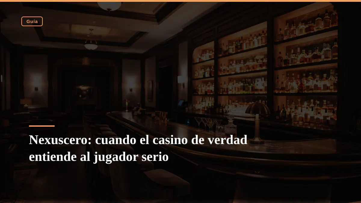Nexuscero: cuando el casino de verdad entiende al jugador serio