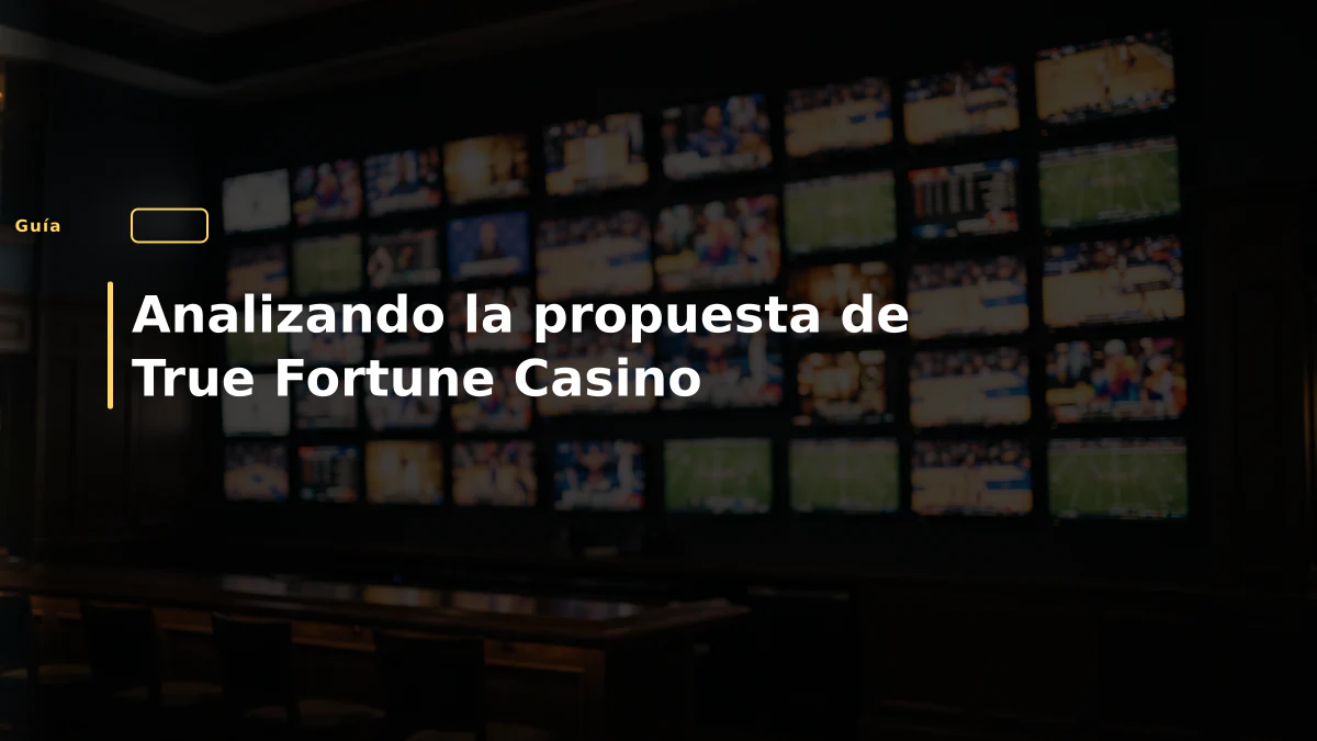 Analizando la propuesta de True Fortune Casino