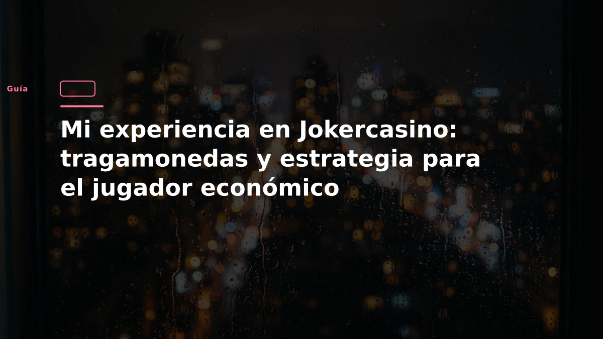 Mi experiencia en Jokercasino: tragamonedas y estrategia para el jugador económico