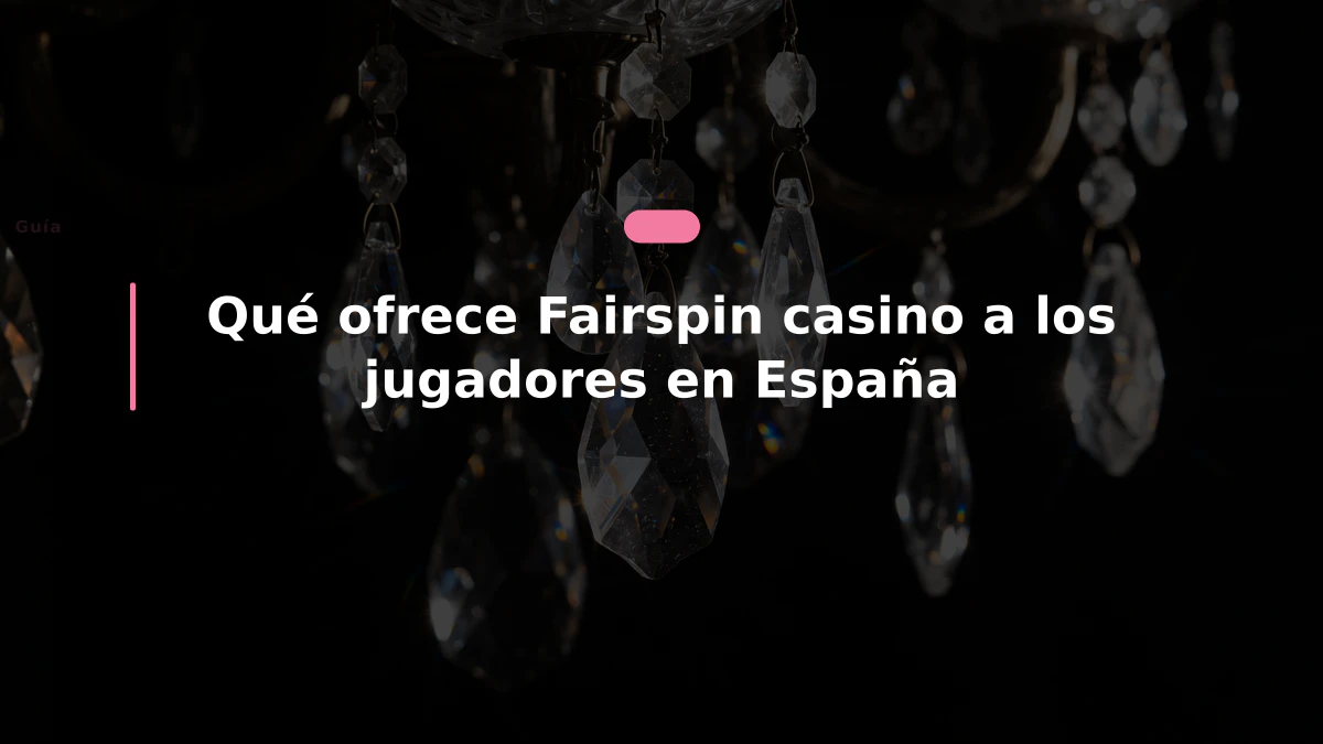 Qué ofrece Fairspin casino a los jugadores en España