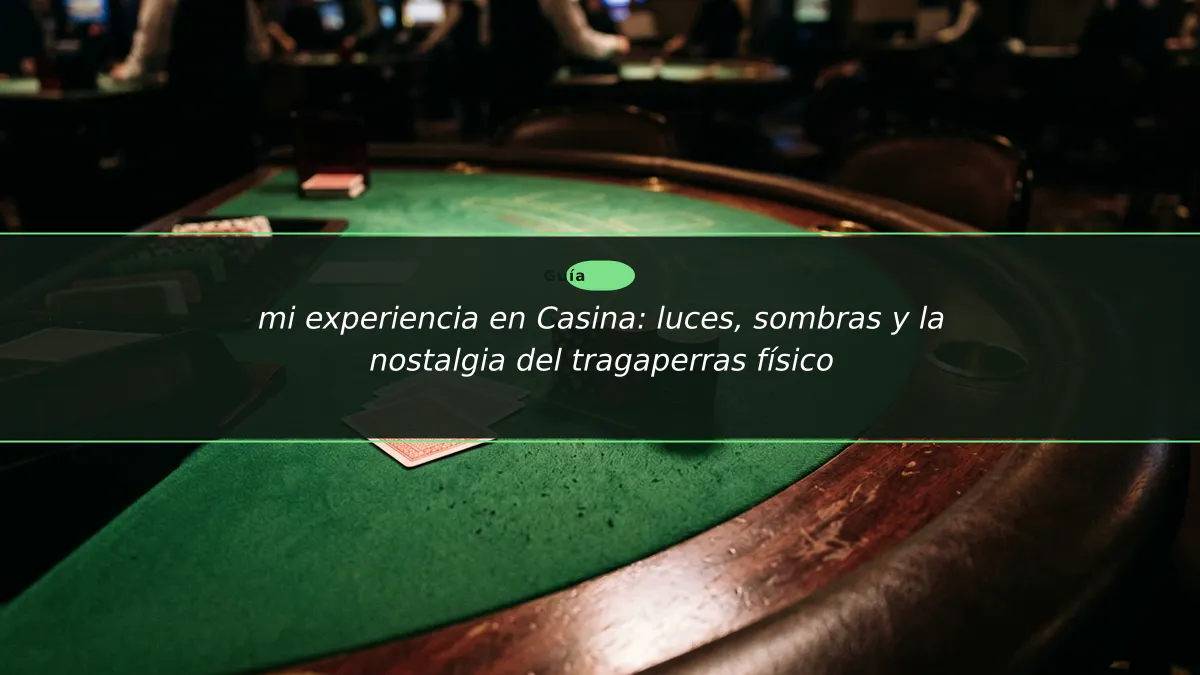 mi experiencia en Casina: luces, sombras y la nostalgia del tragaperras físico