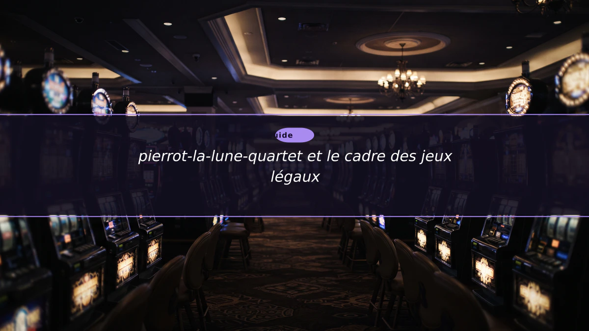 pierrot-la-lune-quartet et le cadre des jeux légaux