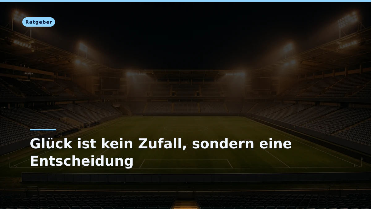 Glück ist kein Zufall, sondern eine Entscheidung