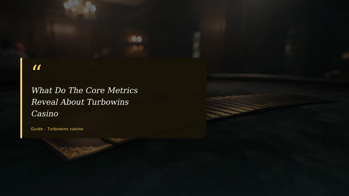 What Do The Core Metrics Reveal About Turbowins Casino