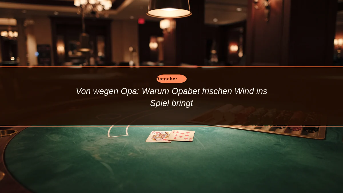 Von wegen Opa: Warum Opabet frischen Wind ins Spiel bringt