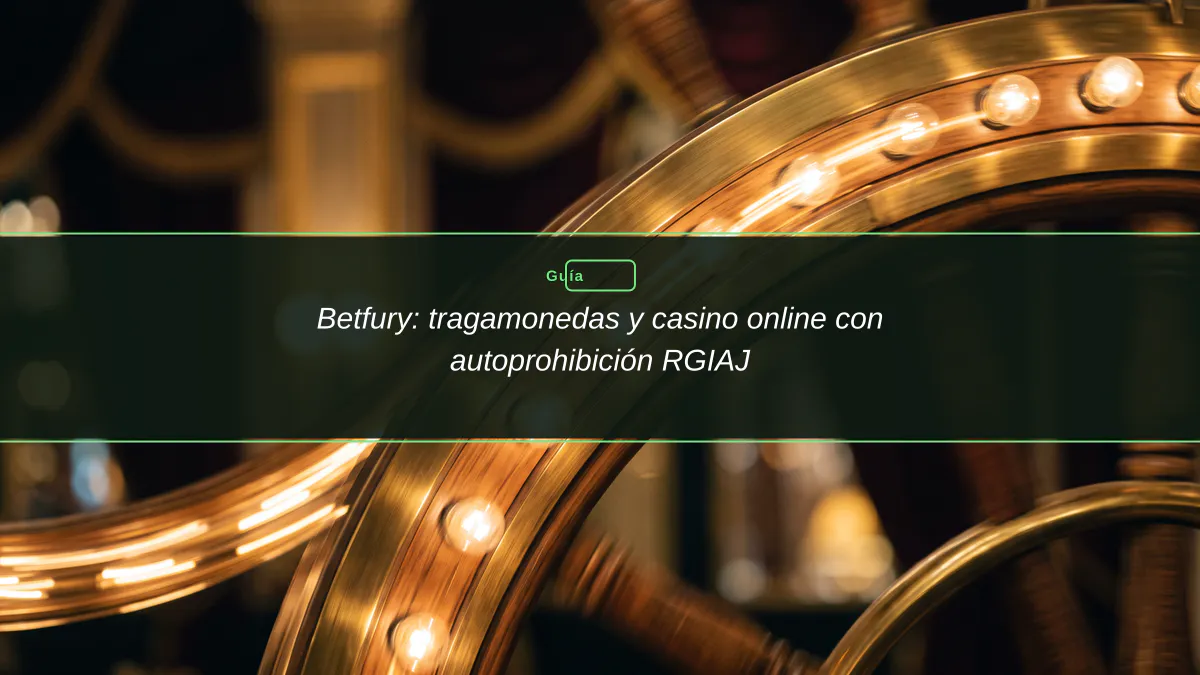 Betfury: tragamonedas y casino online con autoprohibición RGIAJ