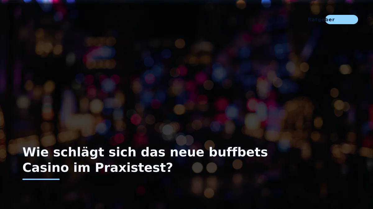 Wie schlägt sich das neue buffbets Casino im Praxistest?