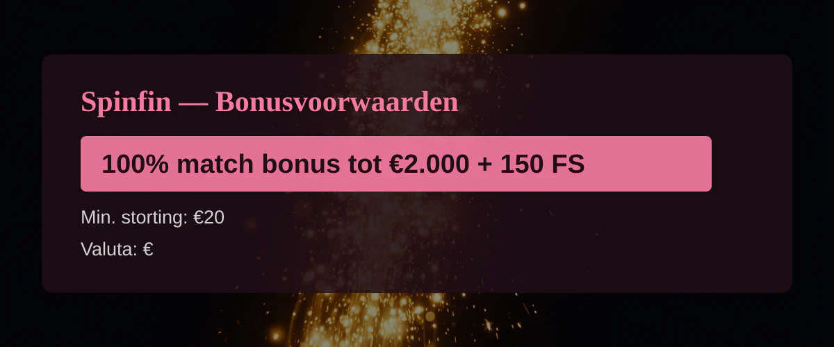 Spinfin — Bonusvoorwaarden: 100% match bonus tot €2.000 + 150 FS