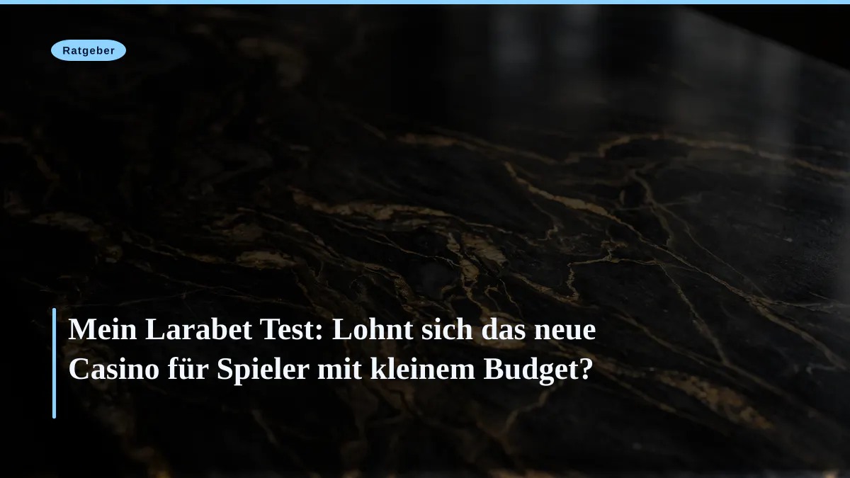 Mein Larabet Test: Lohnt sich das neue Casino für Spieler mit kleinem Budget?