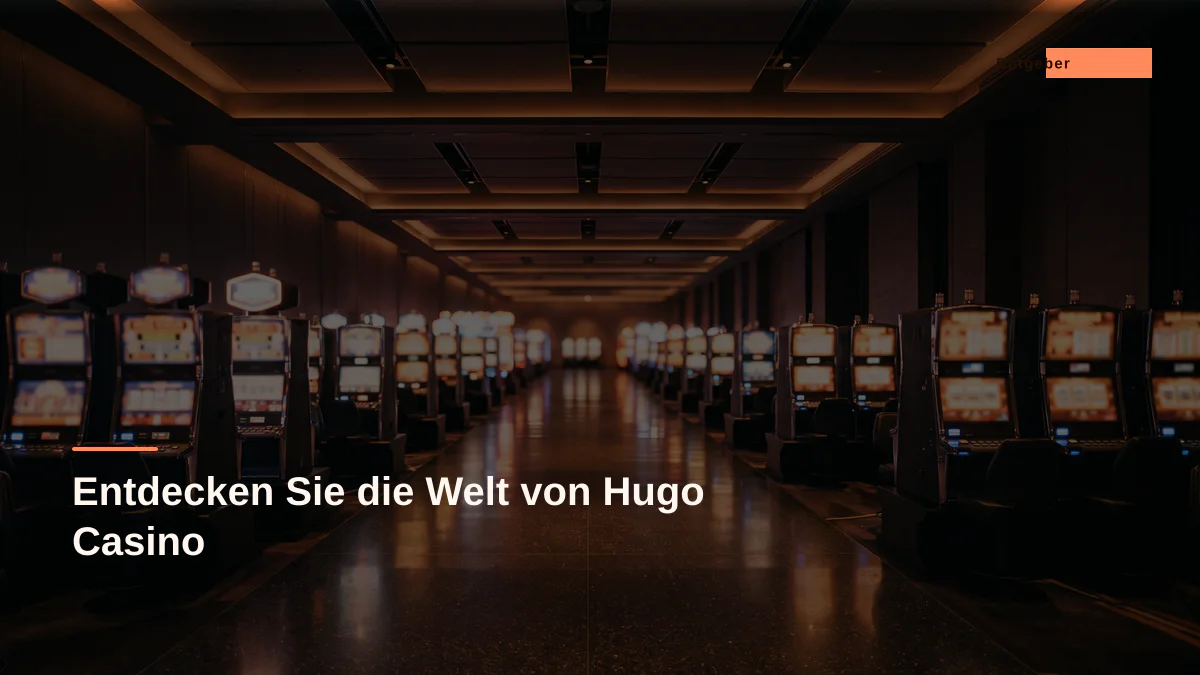 Entdecken Sie die Welt von Hugo Casino