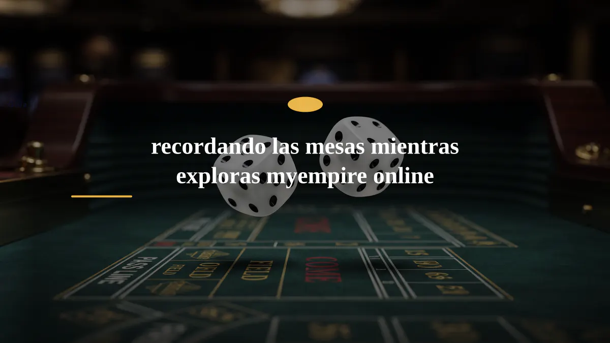 recordando las mesas mientras exploras myempire online