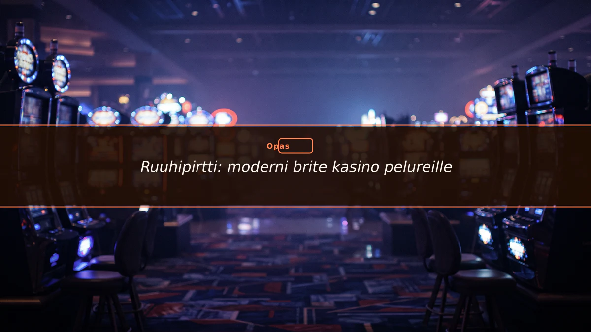 Ruuhipirtti: moderni brite kasino pelureille
