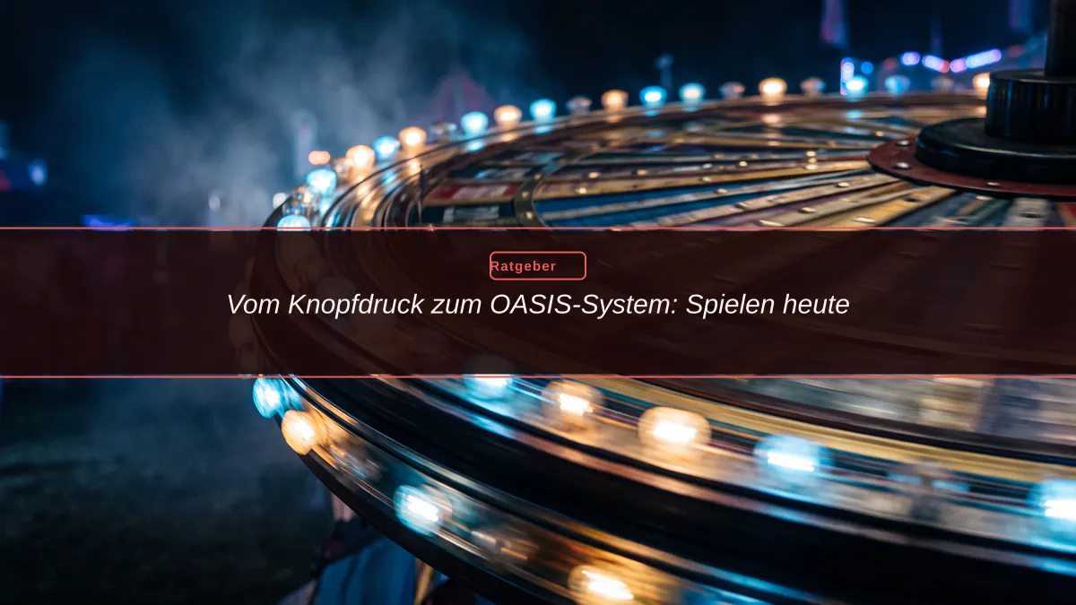 Vom Knopfdruck zum OASIS-System: Spielen heute