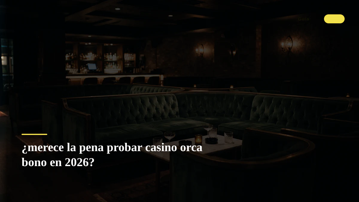 ¿merece la pena probar casino orca bono en 2026?