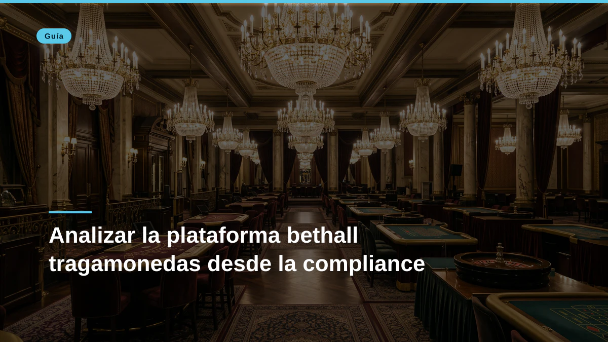Analizar la plataforma bethall tragamonedas desde la compliance