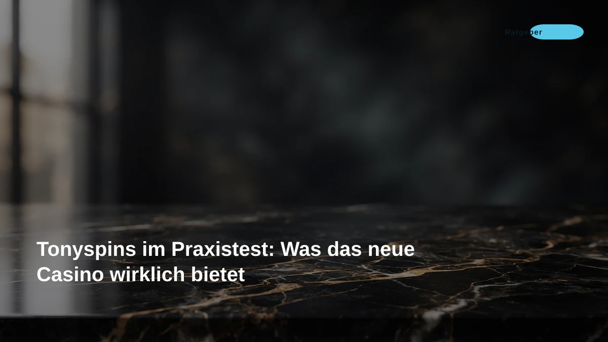 Tonyspins im Praxistest: Was das neue Casino wirklich bietet