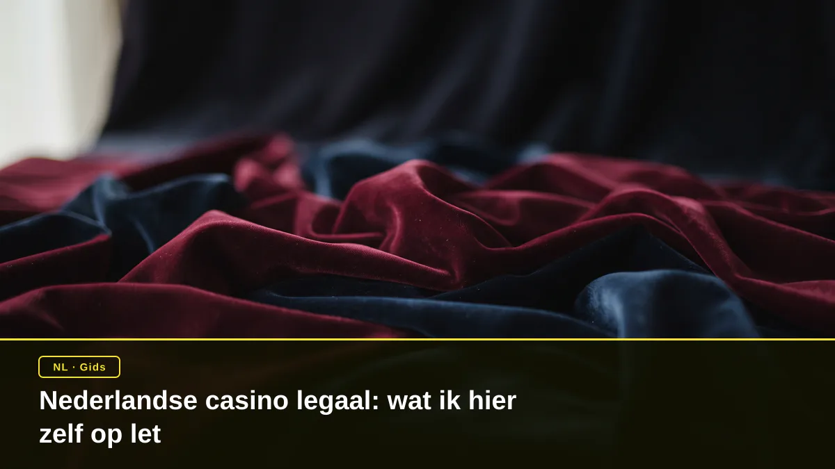 Nederlandse casino legaal: wat ik hier zelf op let
