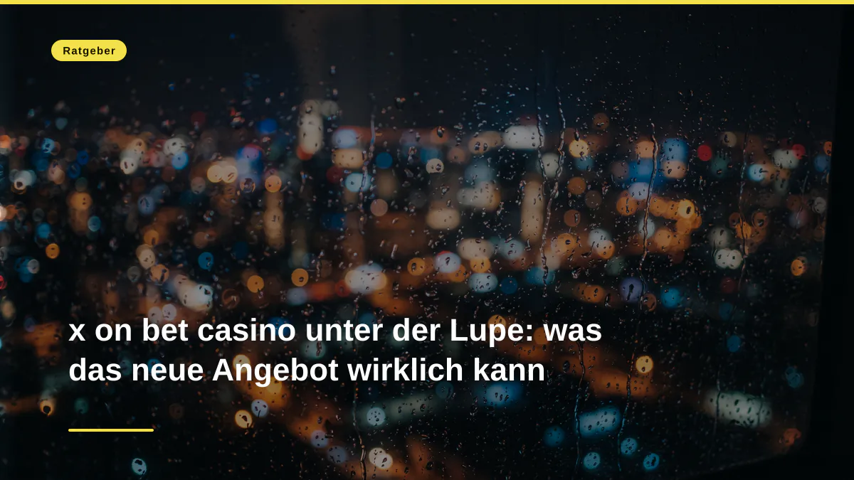 x on bet casino unter der Lupe: was das neue Angebot wirklich kann