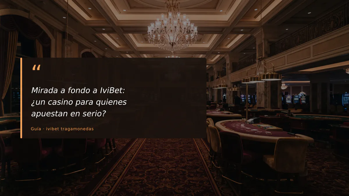Mirada a fondo a IviBet: ¿un casino para quienes apuestan en serio?