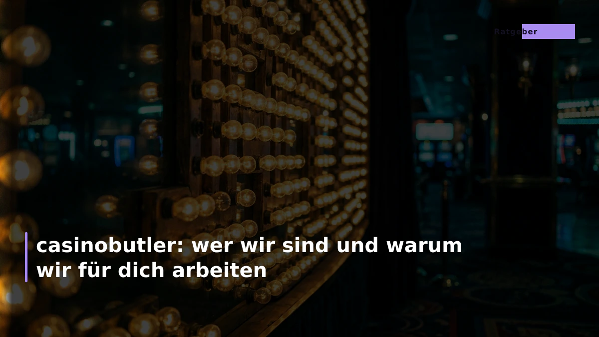 casinobutler: wer wir sind und warum wir für dich arbeiten