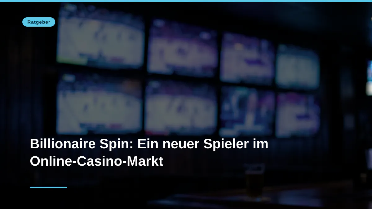 Billionaire Spin: Ein neuer Spieler im Online-Casino-Markt