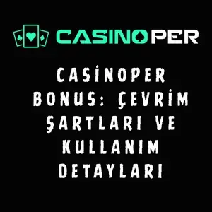 Casinoper Bonus: Çevrim Şartları ve Kullanım Detayları