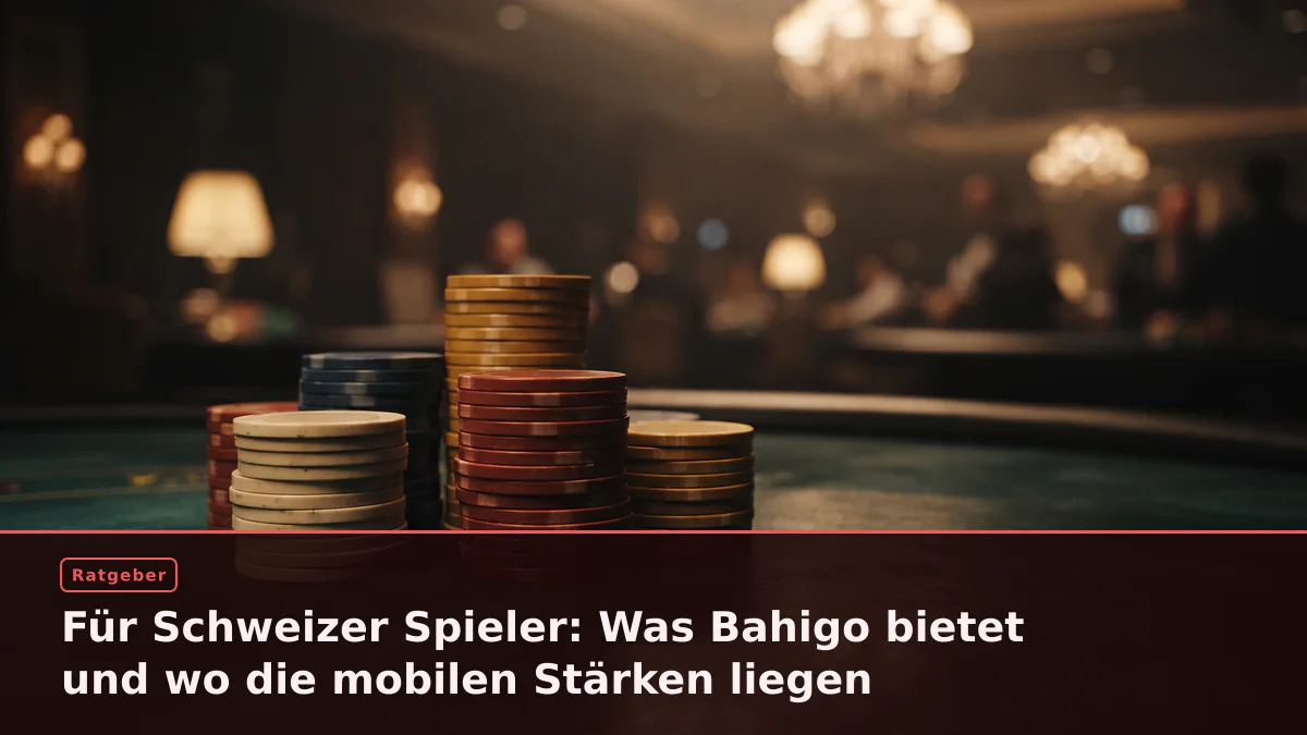 Für Schweizer Spieler: Was Bahigo bietet und wo die mobilen Stärken liegen