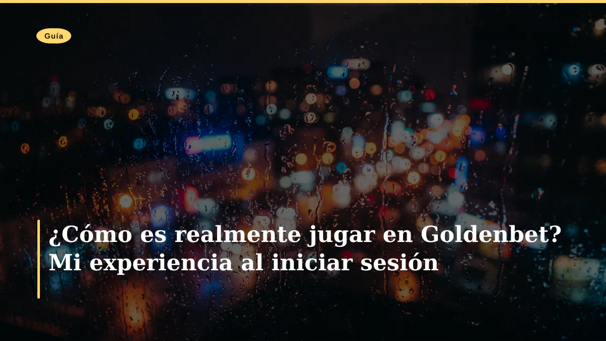 ¿Cómo es realmente jugar en Goldenbet? Mi experiencia al iniciar sesión