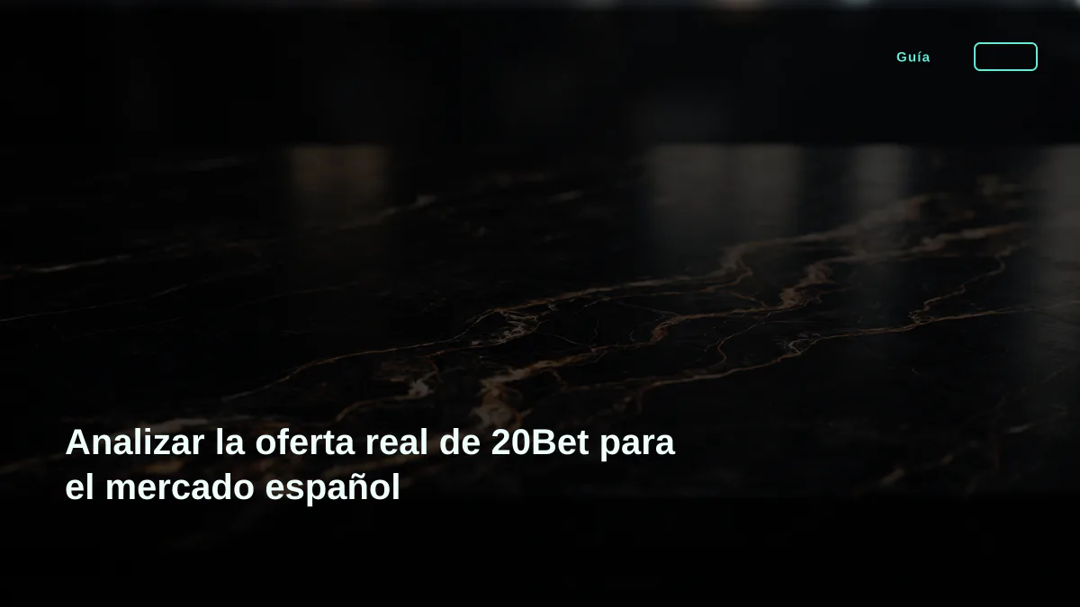 Analizar la oferta real de 20Bet para el mercado español