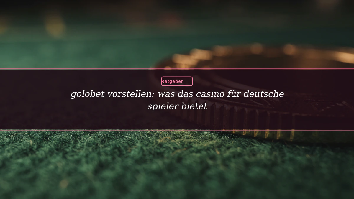 golobet vorstellen: was das casino für deutsche spieler bietet