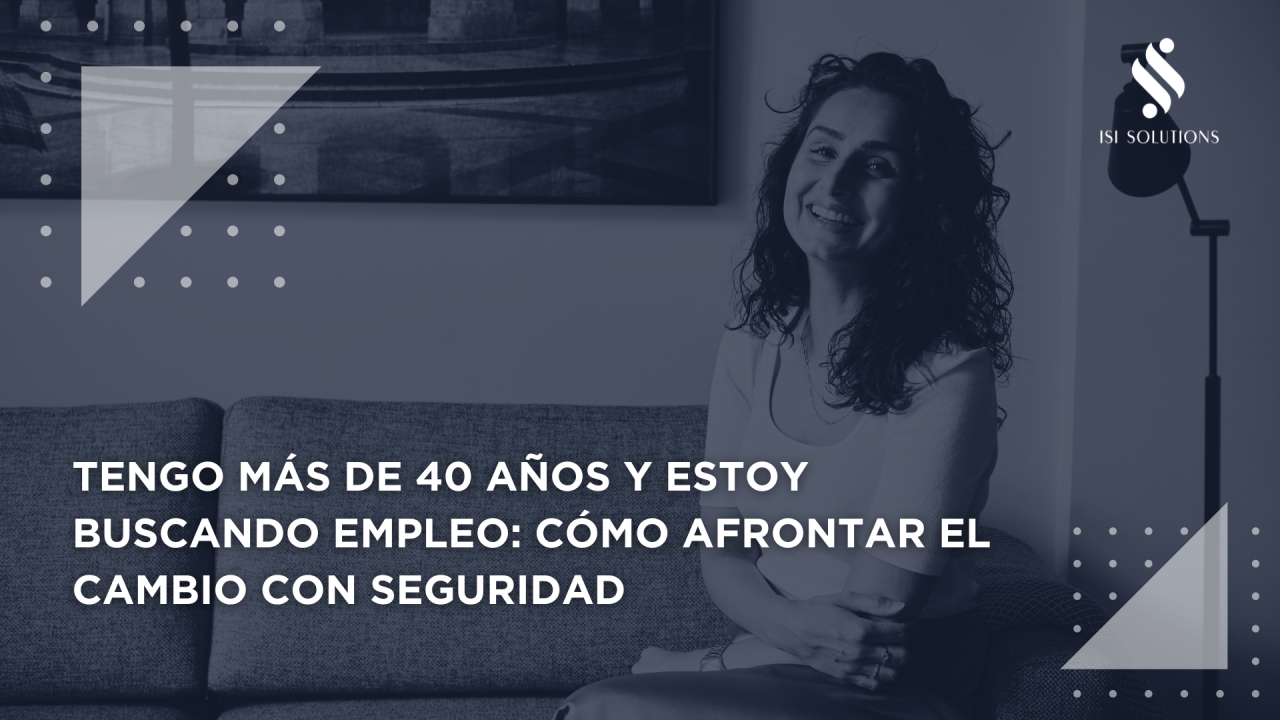 Tengo más de 40 años y estoy buscando empleo: cómo afrontar el cambio con seguridad