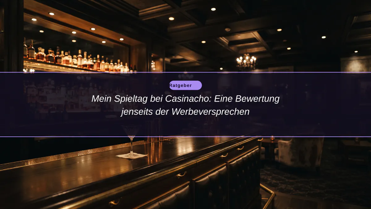 Mein Spieltag bei Casinacho: Eine Bewertung jenseits der Werbeversprechen