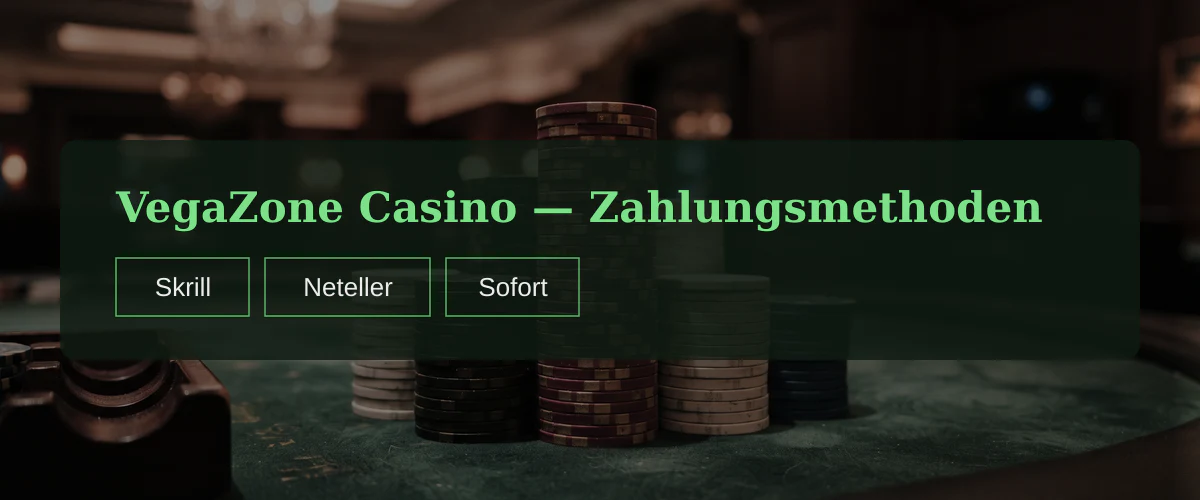 VegaZone Casino — Zahlungsmethoden: Skrill, Neteller, Sofort
