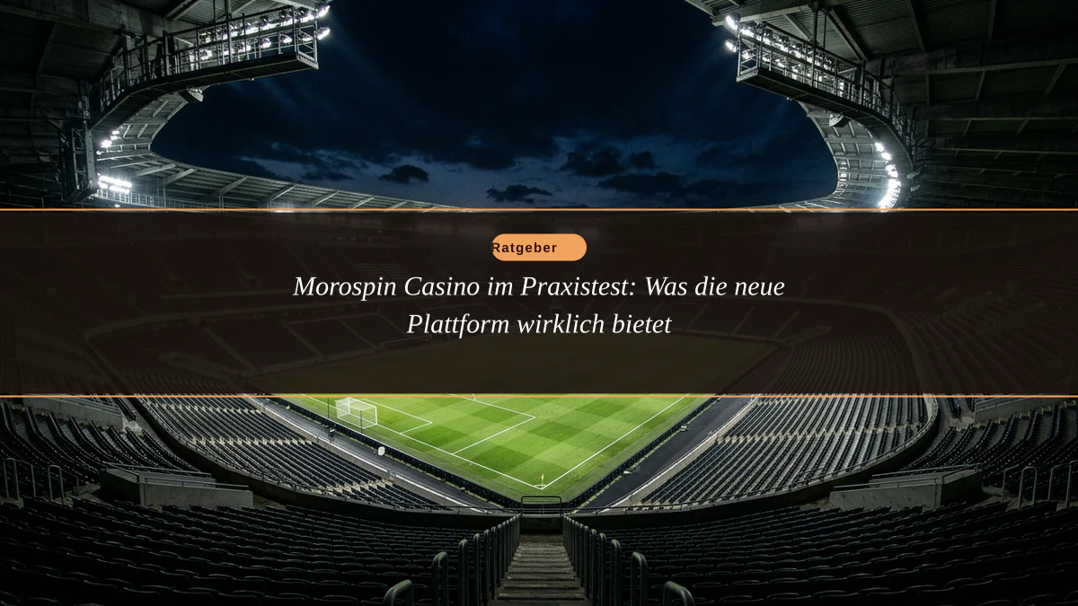 Morospin Casino im Praxistest: Was die neue Plattform wirklich bietet