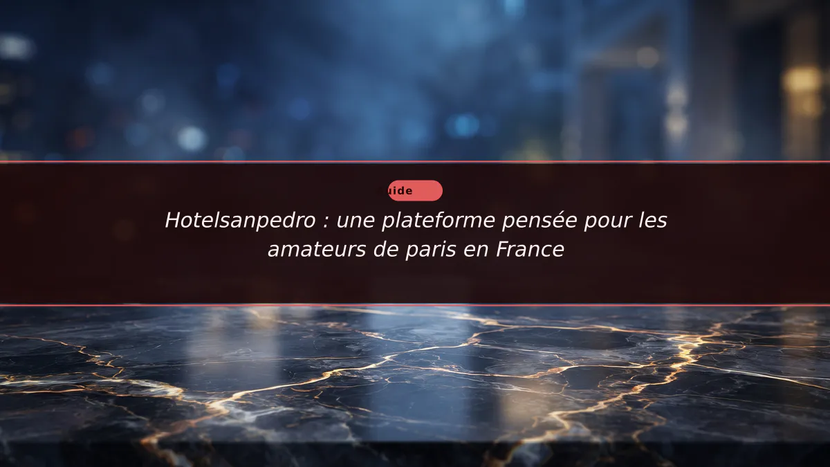 Hotelsanpedro : une plateforme pensée pour les amateurs de paris en France