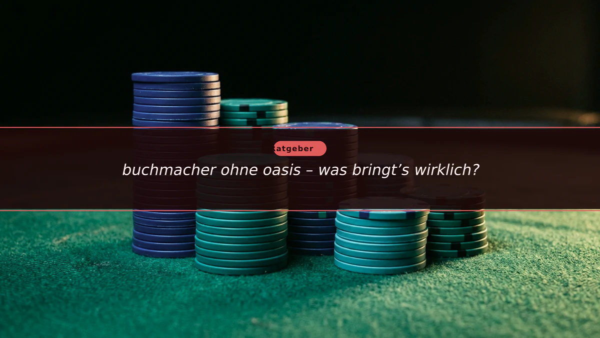 buchmacher ohne oasis – was bringt’s wirklich?