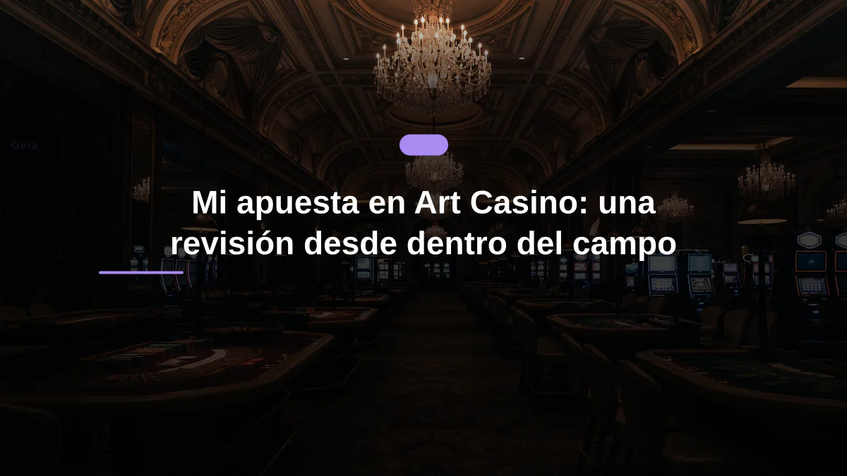 Mi apuesta en Art Casino: una revisión desde dentro del campo