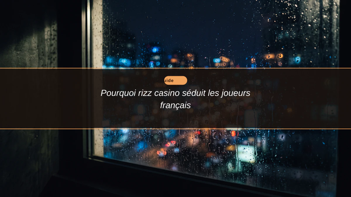 Pourquoi rizz casino séduit les joueurs français