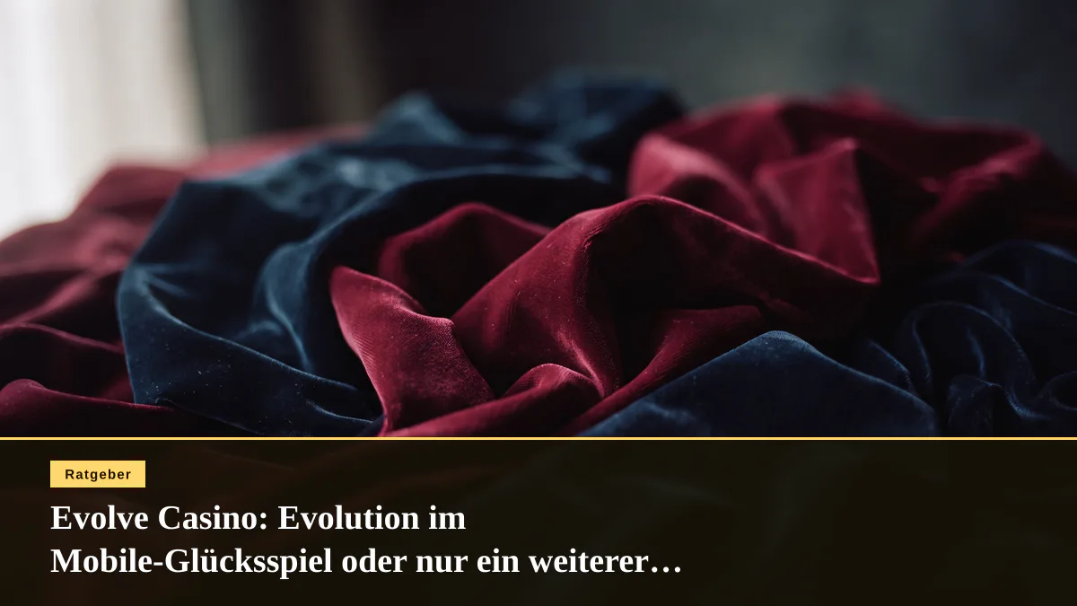 Evolve Casino: Evolution im Mobile-Glücksspiel oder nur ein weiterer Anbieter?