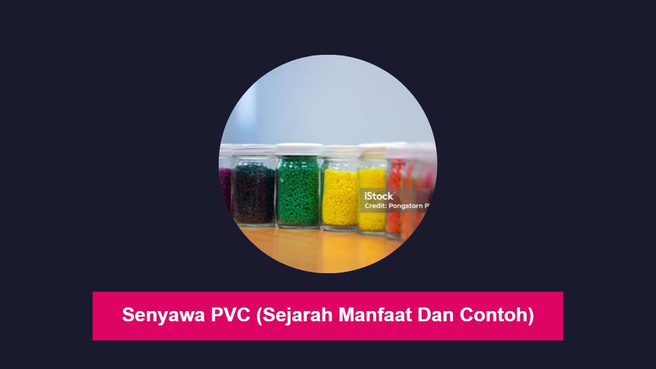 Senyawa PVC (Sejarah Manfaat Dan Contoh)
