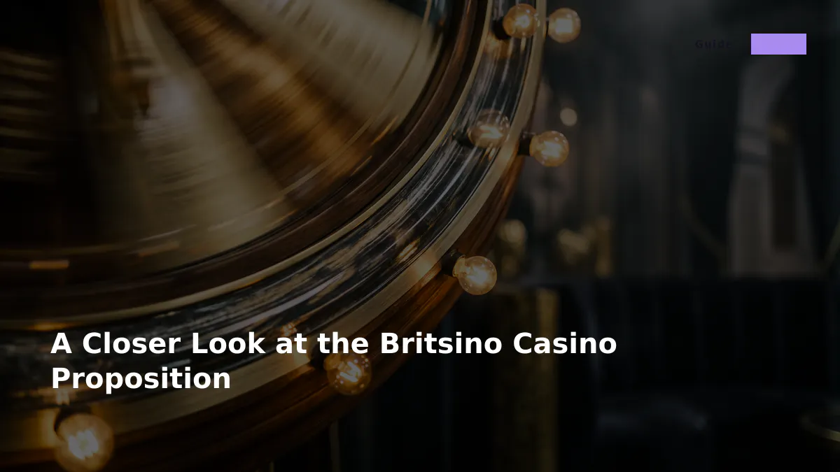 A Closer Look at the Britsino Casino Proposition