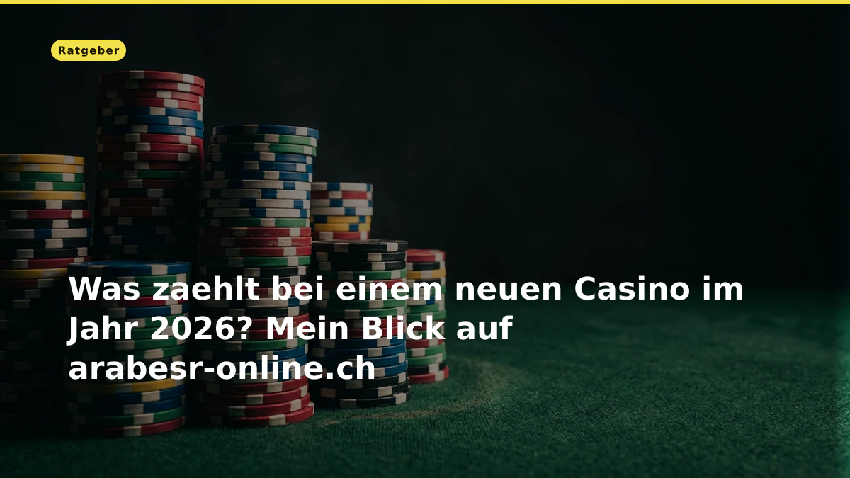 Was zaehlt bei einem neuen Casino im Jahr 2026? Mein Blick auf arabesr-online.ch