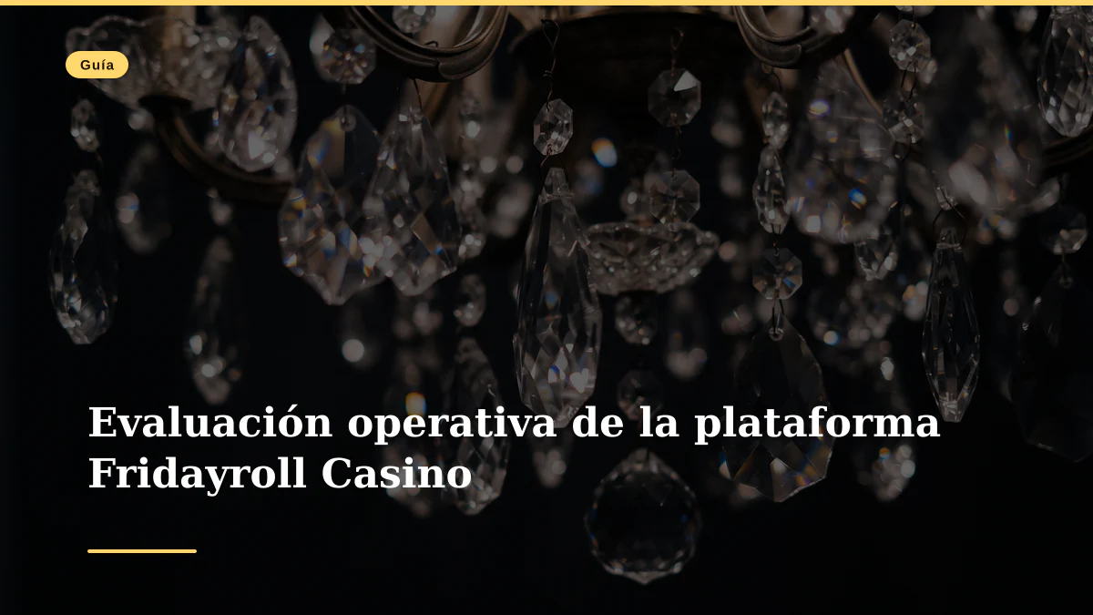 Evaluación operativa de la plataforma Fridayroll Casino