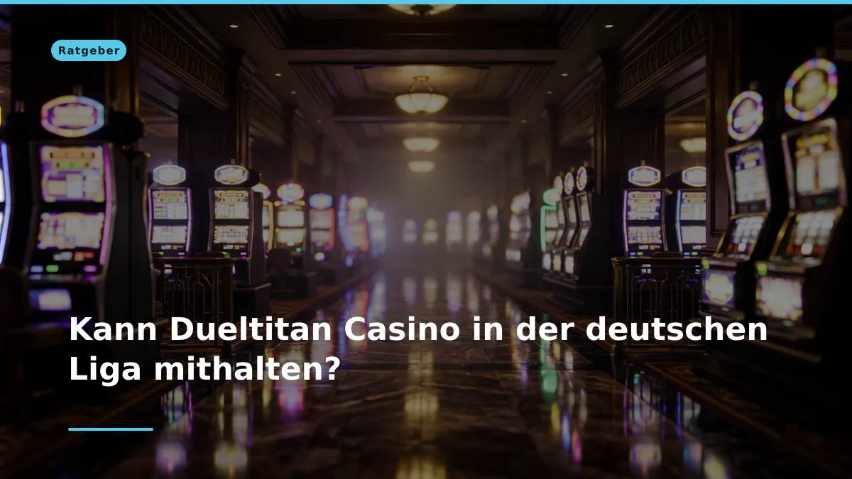 Kann Dueltitan Casino in der deutschen Liga mithalten?